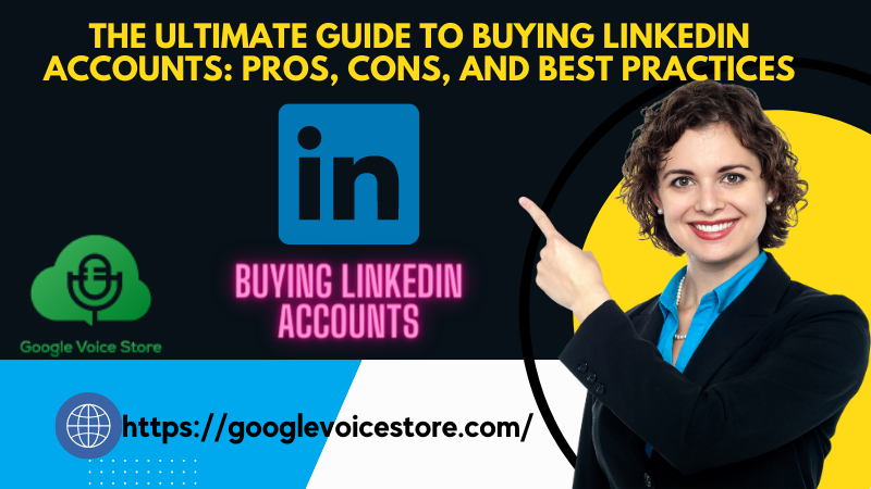 The Ultimate Guide to Buying LinkedIn Accounts: Pros, Cons, and Best Practices