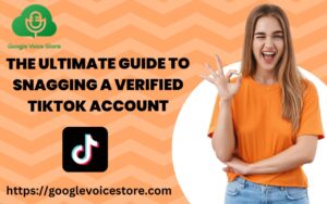 The Ultimate Guide to Snagging a Verified TikTok Account