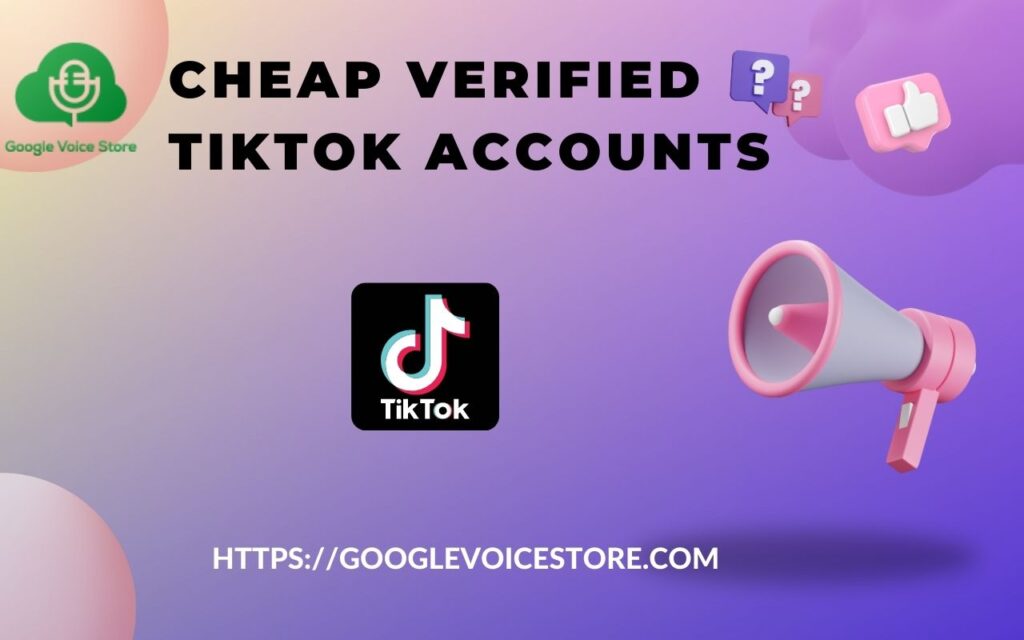 Cheap Verified TikTok Accounts: What You Need to Know